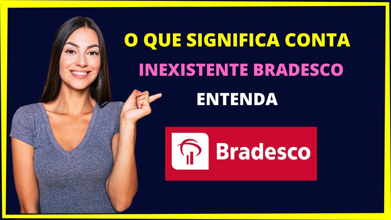 O QUE SIGNIFICA CONTA INEXISTENTE BRADESCO? - YouTube
