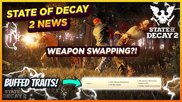 State Of Decay 2 News | Weapon SWAPPING?! | BUFFED Traits & Improved ACROBATICS | NEW MISSIONS!