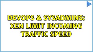 DevOps & SysAdmins: Xen limit incoming traffic speed (2 Solutions!!)