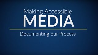 Making Accessible Media: Documenting our Process