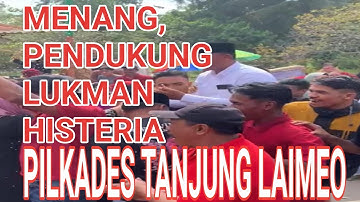 LUKMAN MENANG, PENDUKUNG HISTERIS SAMBUT KEMENANGAN PADA PILDES TANJUNG LAIMEO KONUT