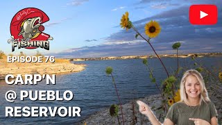 Let's Go Fishing! Episode 76: Carp'n @ Pueblo Reservoir! #carpfishing