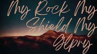 My Rock, My Shield, My Glory