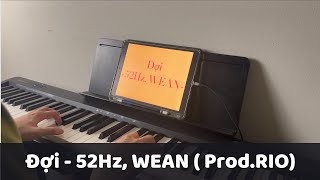 ĐỢI (Special Version) - 52Hz, WEAN ( prod.RIO) (Piano Cover)