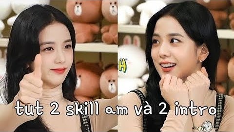 tut 2 skill am basic và 2 intro am tự nghĩ