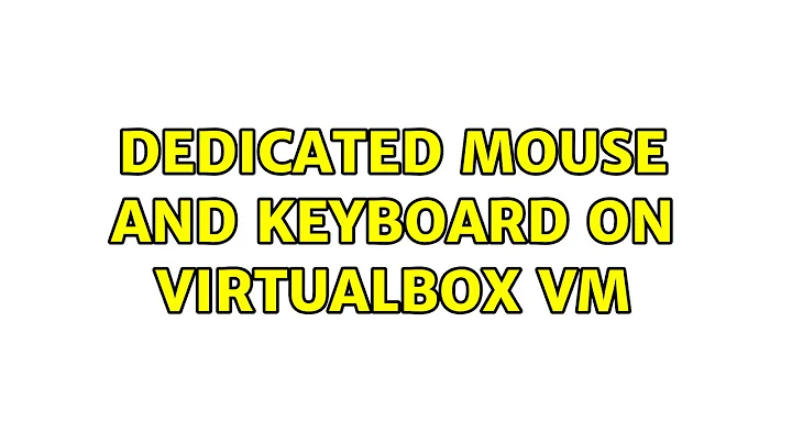 Dedicated Mouse and Keyboard on VirtualBox VM (4 Solutions!!)