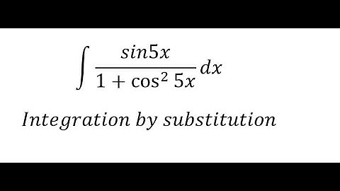 Calculus Help: Integral ∫ sin5x/(1+cos^2⁡ 5x ) dx - Integration by substitution