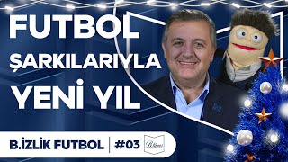 En İkonik Futbol Şarkıları | Mehmet Demirkol ve Dayı ile B.izlik Futbol #3