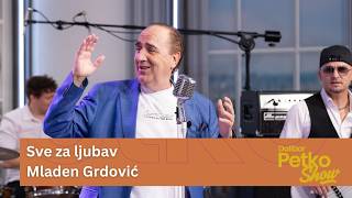 Sve za ljubav - Mladen Grdović | Dalibor Petko Show | CMC TV