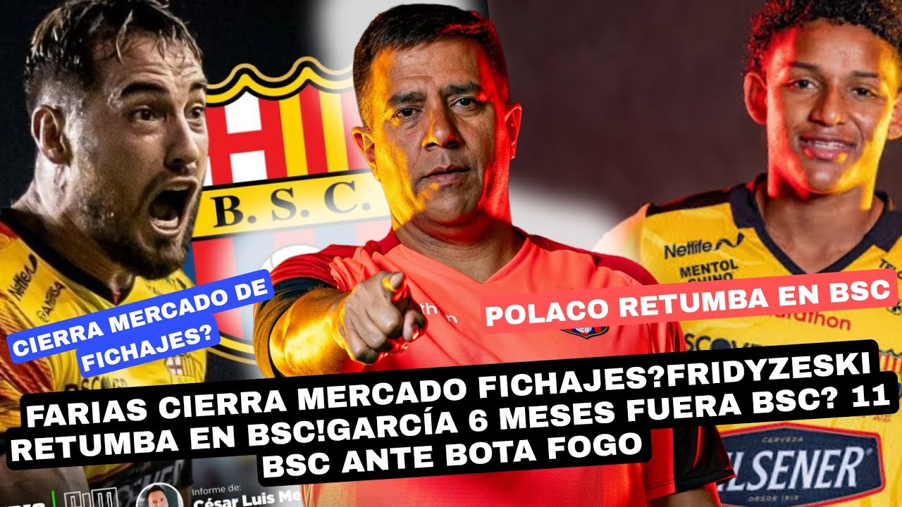 FARIAS CIERRA MERCADO FICHAJES?FRIDYZESKI RETUMBA EN BSC!GARCÍA 6 MESES FUERA BSC?11 BSC ANTE BOTAFO