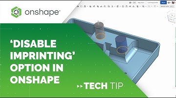Tech Tip: ‘Disable Imprinting’ Option in Onshape