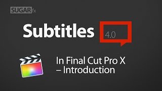 Subtitles 4.0 in Final Cut Pro X - Introduction