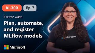 Plan, automate, and register MLflow models | AI-300 | Episode 7