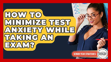 How To Minimize Test Anxiety While Taking An Exam? - Senior Year Strategies