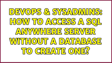 DevOps & SysAdmins: How to access a SQL Anywhere Server without a database to create one?