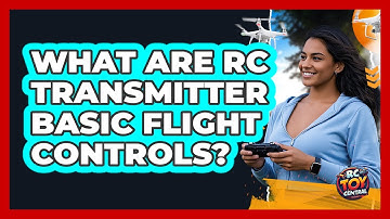 What Are RC Transmitter Basic Flight Controls? - RC Toy Central