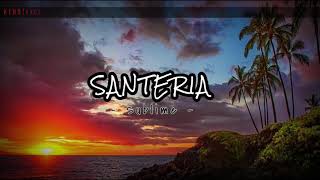 SANTERIA - Sublime