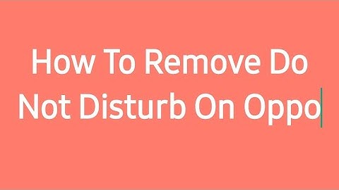How To Remove Do Not Disturb On Oppo