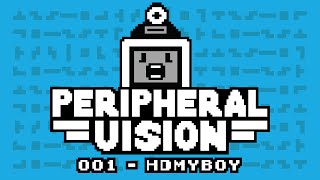 Peripheral Vision - HDMYBOY