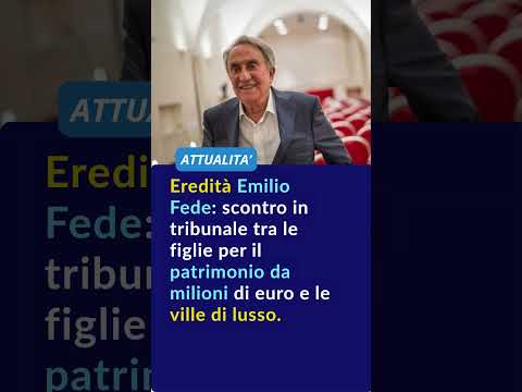 Eredità Emilio Fede: scontro in tribunale tra le figlie per il patrimonio da milioni di euro