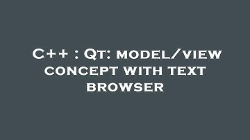 C++ : Qt: model/view concept with text browser