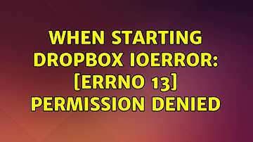 Ubuntu: When starting Dropbox IOError: [Errno 13] Permission denied (2 Solutions!!)