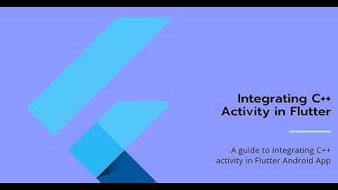 How to Integrate a C++ Activity(Screen) in a Flutter Android App