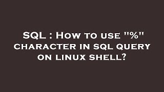 SQL : How to use % character in sql query on linux shell