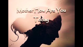 Ibu, Bagaimana Kabarmu Hari ini (Mother How Are You Today - Waywood)