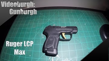 Gunburgh: Ruger LCP MAX Thinkies and Feels; Blastin