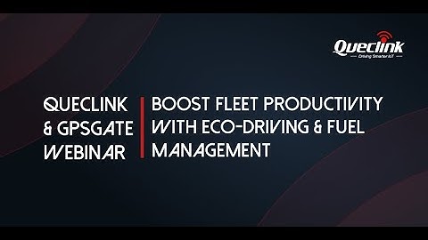 Queclink & GpsGate Webinar: Boost Fleet Productivity with ECO-driving & Fuel Management