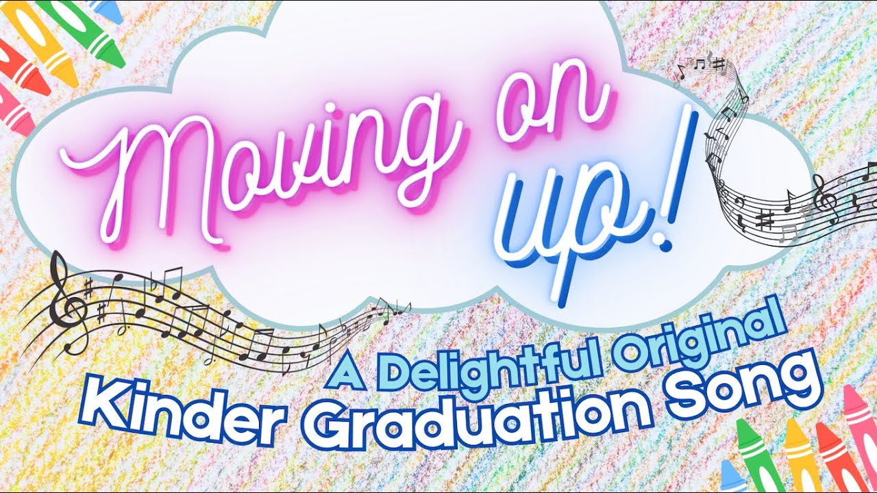 "Moving On Up". Fun original song to celebrate Kinder Graduation Day
