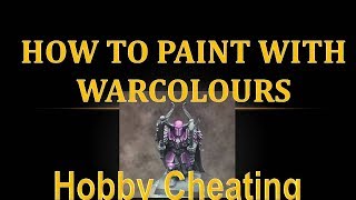 Hobby Cheating 86 - How to Paint with Warcolours