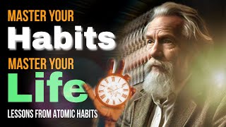 Master Your Habits, Master Your Life: Lessons from Atomic Habits
