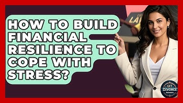 How To Build Financial Resilience To Cope With Stress? - Get Divorce Answers