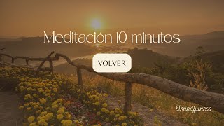 Meditación - VOLVER a ti, al momento presente (10 minutos)