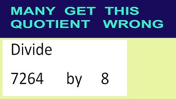 Divide     7264      by     8  many  get  this  quotient   wrong