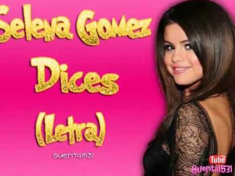 Selena Gomez - Dices (Letra) By: Guerita1531