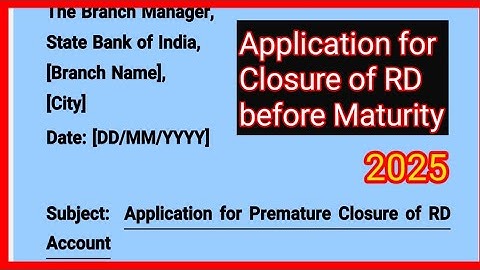 Application for closing RD Account before Maturity. Premature closure of RD Account.Surrender of RD.