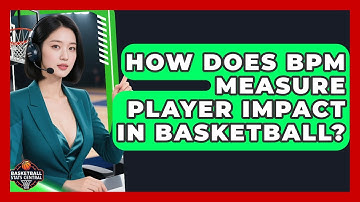 How Does BPM Measure Player Impact In Basketball? - Basketball Stats Central