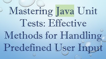 Mastering Java Unit Tests: Effective Methods for Handling Predefined User Input