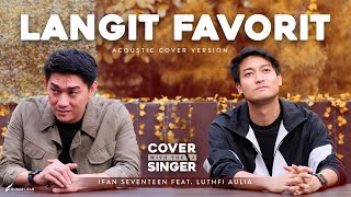 Video thumbnail of "LANGIT FAVORIT - LUTHFI AULIA Ft. IFAN SEVENTEEN | Cover with the Singer #15 (Acoustic Version)"