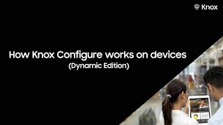 Knox: How Knox Configure works on devices (Dynamic Edition) screenshot 4
