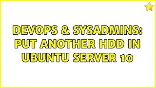 DevOps & SysAdmins: Put another hdd in ubuntu server 10 (3 Solutions!!)
