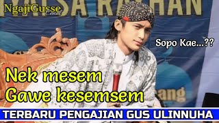 SOPO KAE IRENG MANIS LAMON MESEM ATIKU KESEMSEM||TERBARU PENGAJIAN GUS ULINNUHA