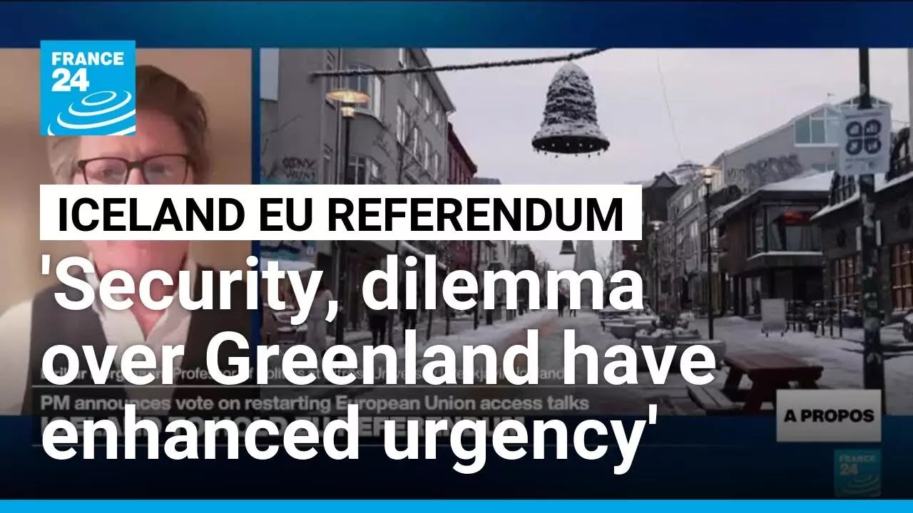 'Security, dilemma over Greenland have enhanced urgency' for EU referendum in Iceland • FRANCE 24