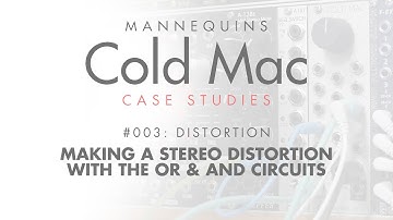 Cold Mac Case Study 03: Stereo Distortion with the OR and AND Circuits