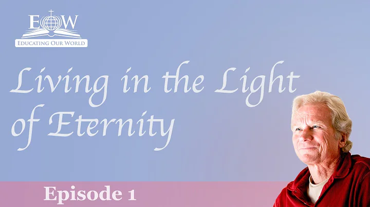 Living In The Light Of Eternity Understanding Death, Dying, And The Afterlife Episode 1