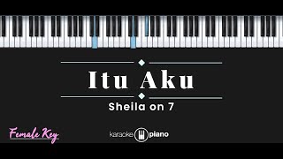 Itu Aku - Sheila On 7 (KARAOKE PIANO - FEMALE KEY)