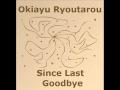 Okiayu Ryoutarou - Since Last Goodbye